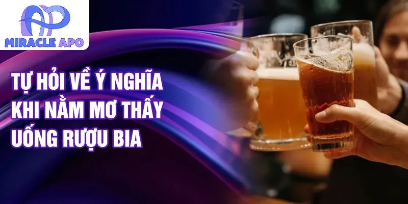 Phân tích biểu tượng trong giấc mơ thấy uống rượu